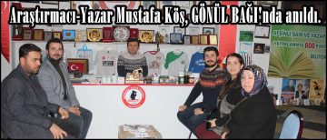 Araştırmacı-Yazar Mustafa Köş, GÖNÜL BAĞI’nda anıldı.