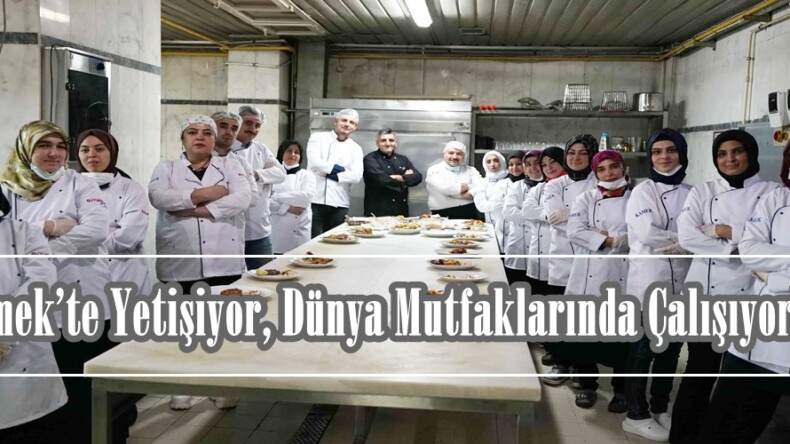 Kamek’te Yetişiyor, Dünya Mutfaklarında Çalışıyorlar.