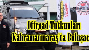 Offroad Tutkunları Kahramanmaraş’ta Buluşacak!
