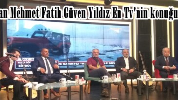 Başkan Mehmet Fatih Güven Yıldız En Tv’nin konuğu oldu!