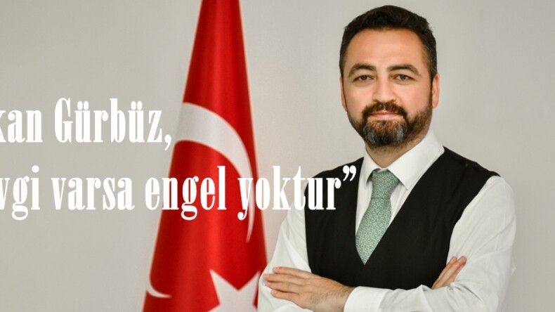 Başkan Gürbüz, “Sevgi varsa engel yoktur”