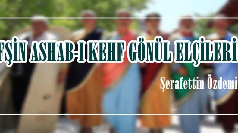 AFŞİN ASHAB-I KEHF GÖNÜL ELÇİLERİ!..