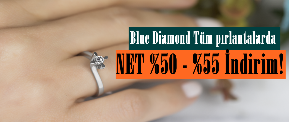 Blue Diamond Tüm pırlantalarda NET Yüzde 50 – Yüzde 55 İndirim!