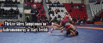 Türkiye Güreş Şampiyonası’na Kahramanmaraş’ta Start Verildi.