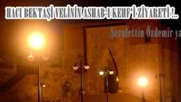 HACI BEKTAŞİ VELİNİN ASHAB-I KEHF’İ ZİYARETİ !..