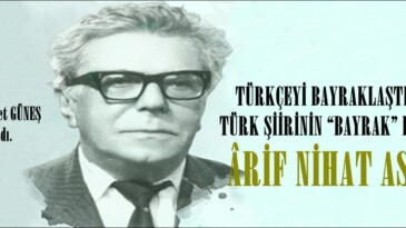 TÜRKÇEYİ BAYRAKLAŞTIRAN TÜRK ŞİİRİNİN “BAYRAK” BURCU: ÂRİF NİHAT ASYA