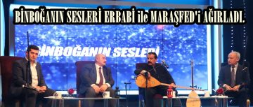 BİNBOĞANIN SESLERİ ERBABİ ile MARAŞFED’i AĞIRLADI.