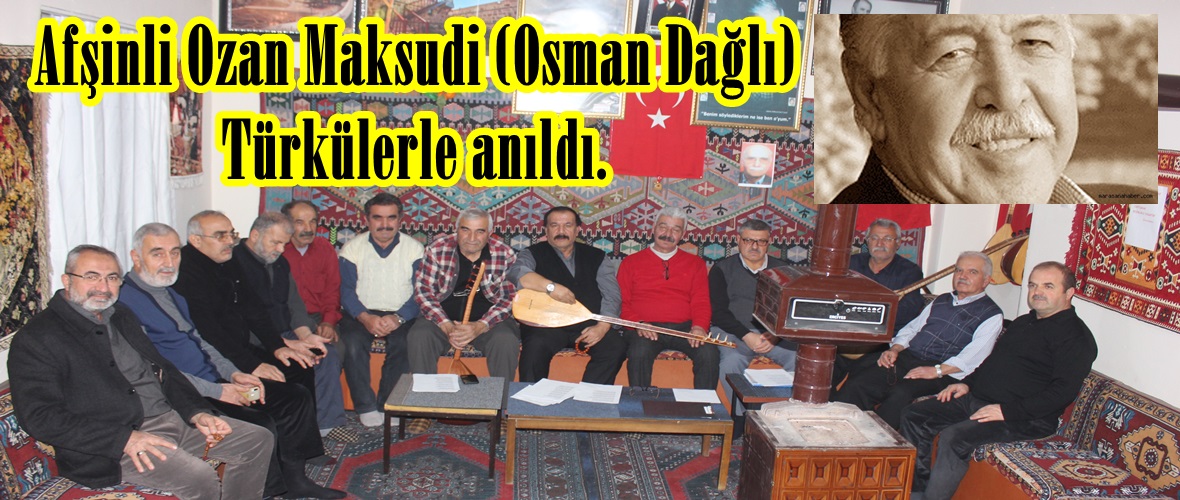 Afşinli Ozan Maksudi (Osman Dağlı) Türkülerle anıldı.