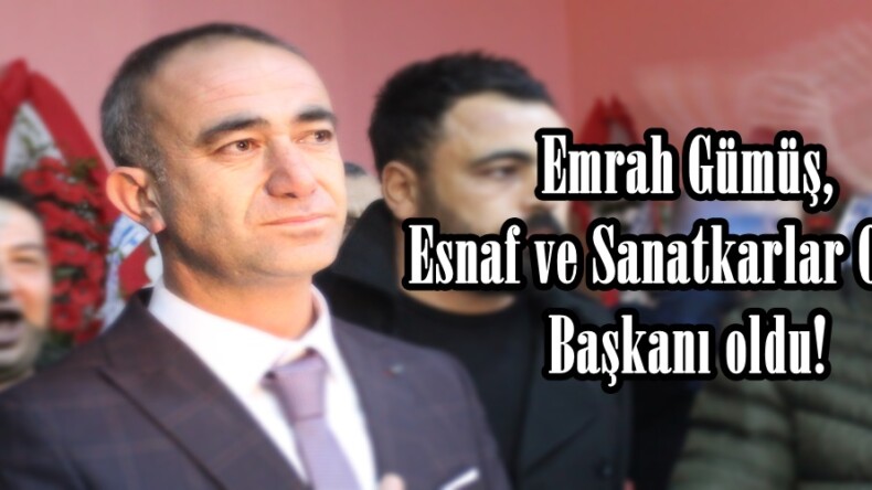 Emrah Gümüş, Esnaf ve Sanatkarlar Odası Başkanı oldu!