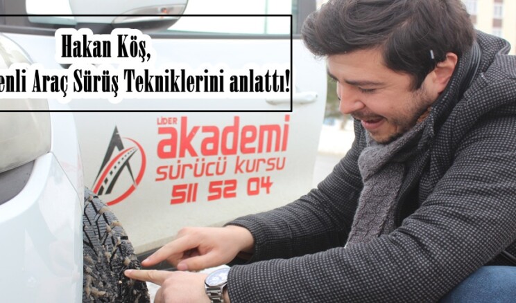 Hakan Köş, Kışın Güvenli Araç Sürüş Tekniklerini anlattı!