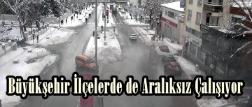 Büyükşehir İlçelerde de Aralıksız Çalışıyor.