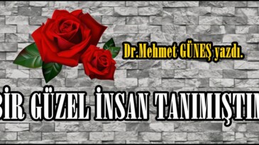 “BİR GÜZEL İNSAN TANIMIŞTIM”