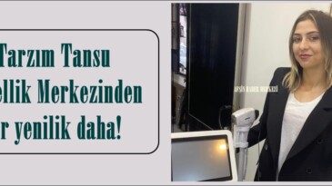Tarzım Tansu Güzellik Merkezinden bir yenilik daha!