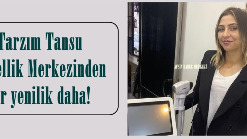Tarzım Tansu Güzellik Merkezinden bir yenilik daha!