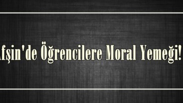 Afşin’de Öğrencilere Moral Yemeği!
