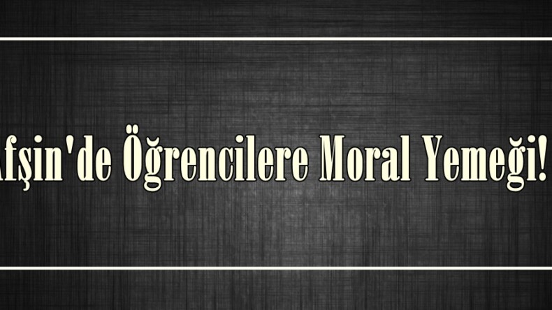 Afşin’de Öğrencilere Moral Yemeği!