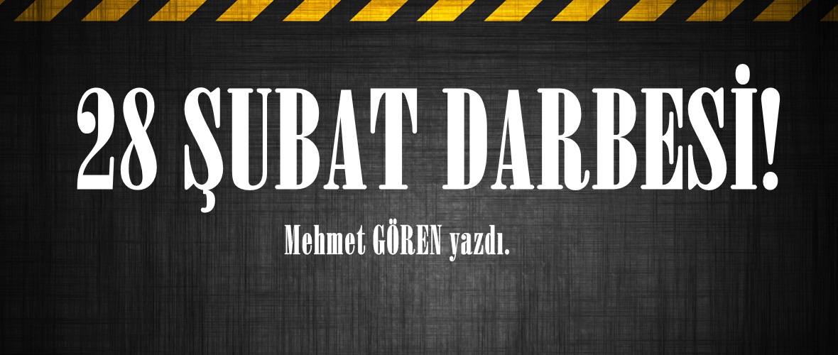 28 ŞUBAT DARBESİ!