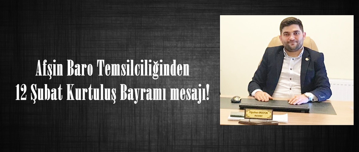 Afşin Baro Temsilciliğinden 12 Şubat Kurtuluş Bayramı mesajı!