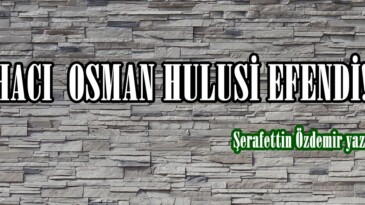 HACI  OSMAN HULUSİ EFENDİ!..