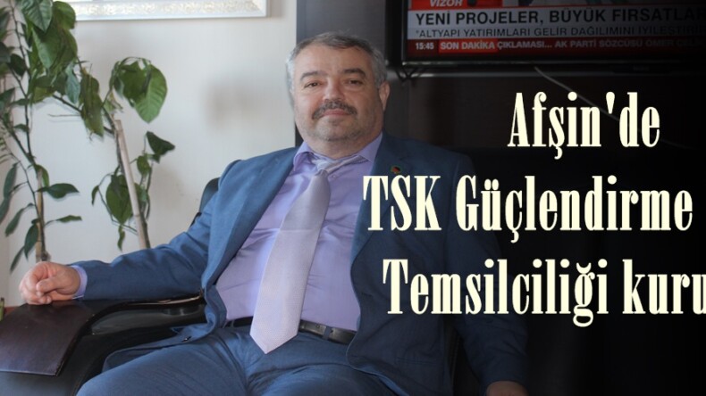 Afşin’de TSK Güçlendirme Vakfı Temsilciliği kuruldu.
