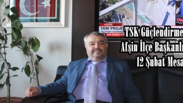 TSK Güçlendirme Vakfı Afşin İlçe Başkanlığından 12 Şubat Mesajı!