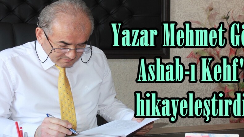 Yazar Mehmet Gören Ashab-ı Kehf’i hikayeleştirdi.