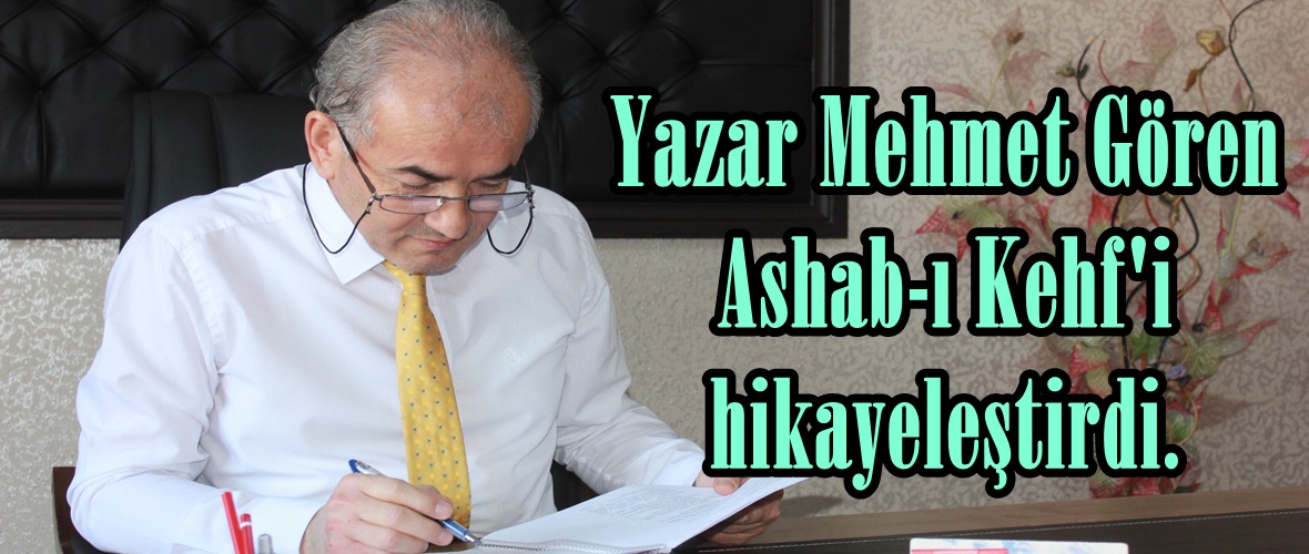 Yazar Mehmet Gören Ashab-ı Kehf’i hikayeleştirdi.