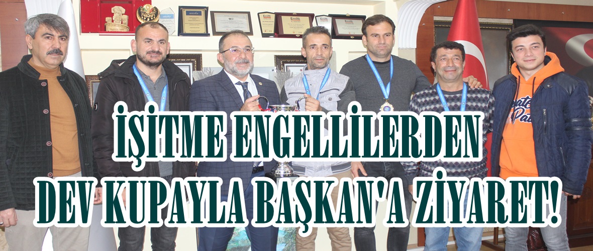 İşitme Engellilerden Dev Kupayla Başkan’a ziyaret!