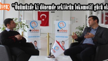 Adem Güven; “Önümüzde ki dönemde sektörün lokomotif gücü olacağız”