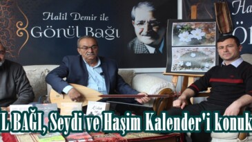 GÖNÜL BAĞI, Seydi ve Haşim Kalender’i konuk etti.