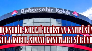 BAHÇEŞEHİR KOLEJİ ELBİSTAN KAMPÜSÜNDE OKULA KABUL SINAVI KAYITLARI SÜRÜYOR!