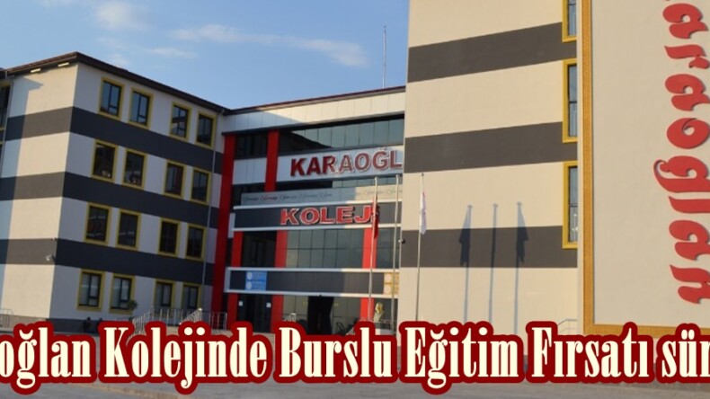 Karaoğlan Kolejinde Burslu Eğitim Fırsatı sürüyor!