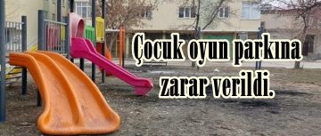 Çocuk oyun parkına zarar verildi.