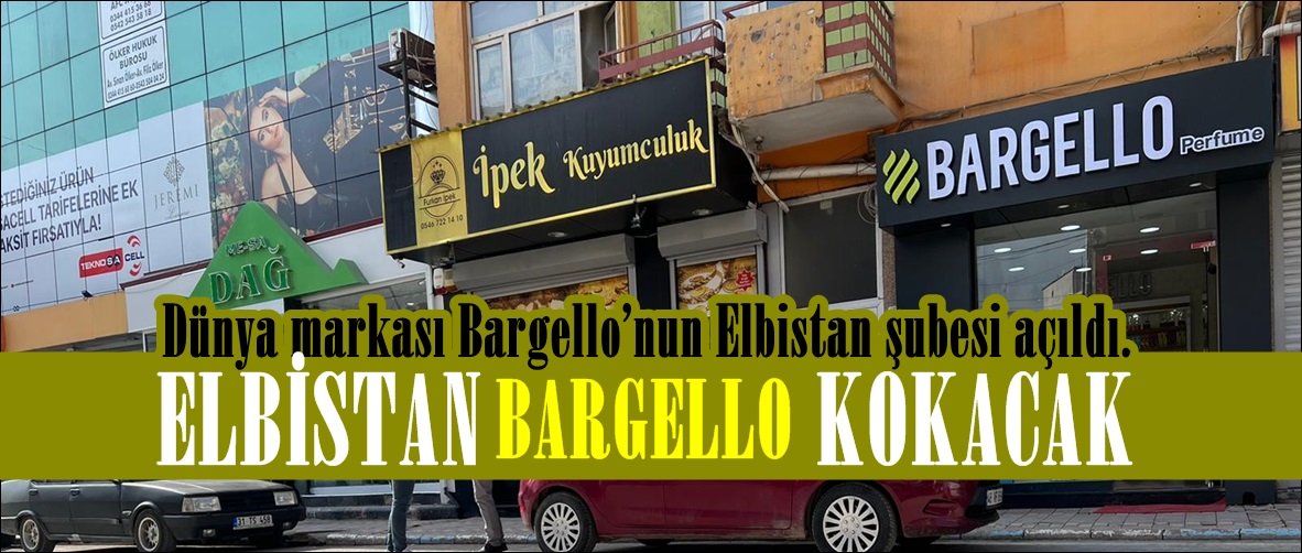 ELBİSTAN BARGELLO KOKACAK!