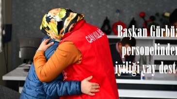 Başkan Gürbüz’e personelinden, iyiliği yay desteği.