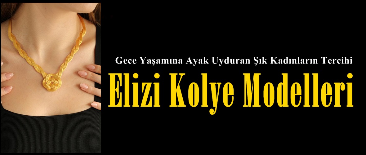 Gece Yaşamına Ayak Uyduran Şık Kadınların Tercihi Elizi Kolye Modelleri.