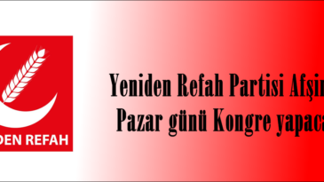 Yeniden Refah Partisi Afşin’de Pazar günü Kongre yapacak.