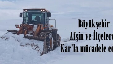 Büyükşehir Afşin ve İlçelerde Kar’la mücadele ediyor.