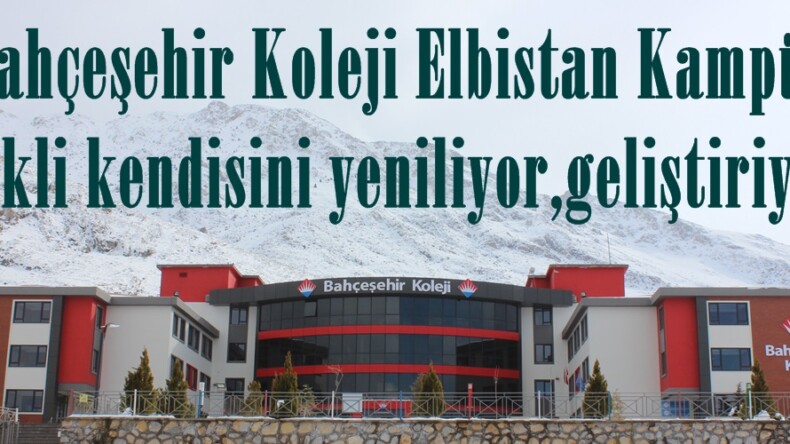 “Bahçeşehir Koleji Elbistan Kampüsü sürekli kendisini yeniliyor,geliştiriyor”