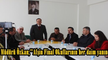 Bölge Müdürü Özkan;”Afşin Final Okullarının her daim yanındayız”