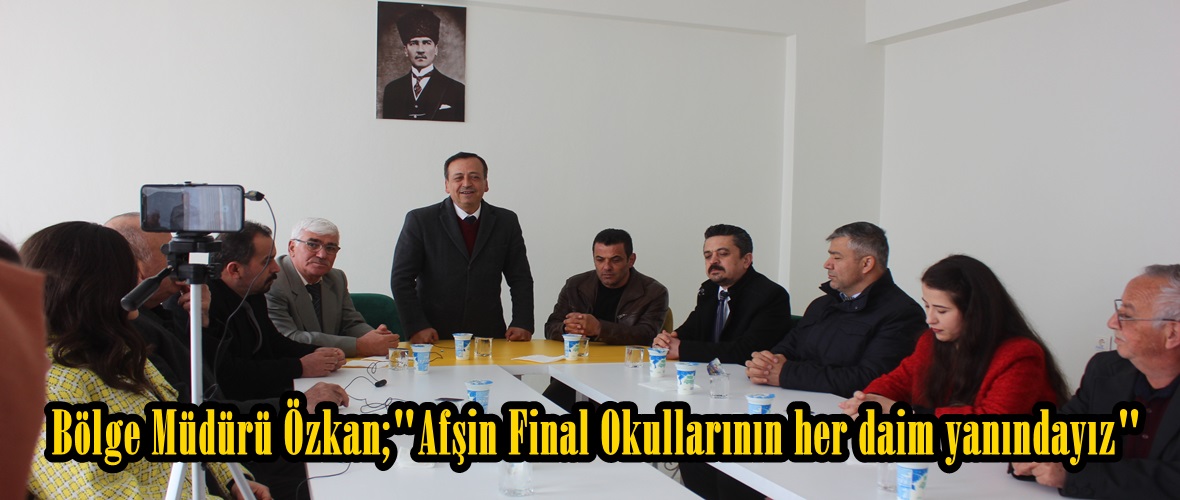 Bölge Müdürü Özkan;”Afşin Final Okullarının her daim yanındayız”