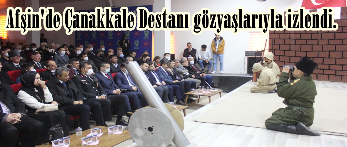 Afşin’de Çanakkale Destanı gözyaşlarıyla izlendi.