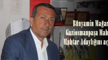 Bünyamin Mağara, Gaziosmanpaşa Mahallesi Muhtar Adaylığını açıkladı.