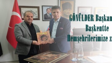 GÖNÜLDER Başkanından Başkentte Hemşehrilerimize ziyaret.