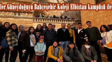Öğrenciler Güneydoğuyu Bahçeşehir Koleji Elbistan kampüsü ile tanıdı.