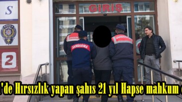 Afşin’de Hırsızlık yapan şahıs 21 yıl Hapse mahkum edildi.