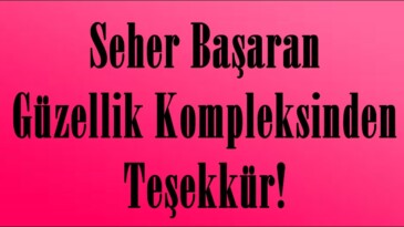 Seher Başaran Güzellik Kompleksinden Teşekkür!