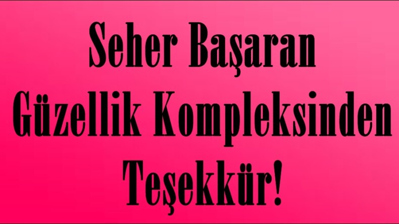 Seher Başaran Güzellik Kompleksinden Teşekkür!