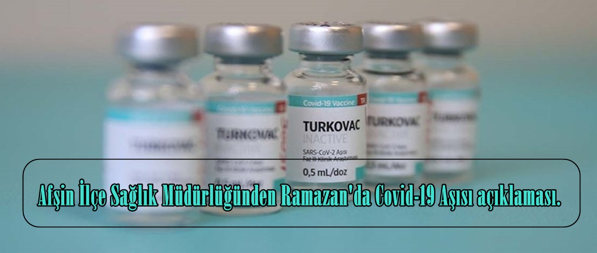 Afşin İlçe Sağlık Müdürlüğünden Ramazan’da Covid-19 Aşısı açıklaması.