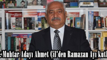 G.O.P. Muhtar Adayı Ahmet Çil’den Ramazan Ayı kutlaması.
